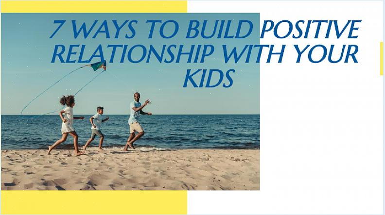 Jos haluat tietää tapoja saada paremmat suhteet lastesi kanssa